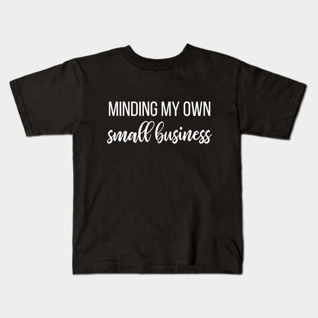 Minding my own small business Kids T-Shirt by kapotka